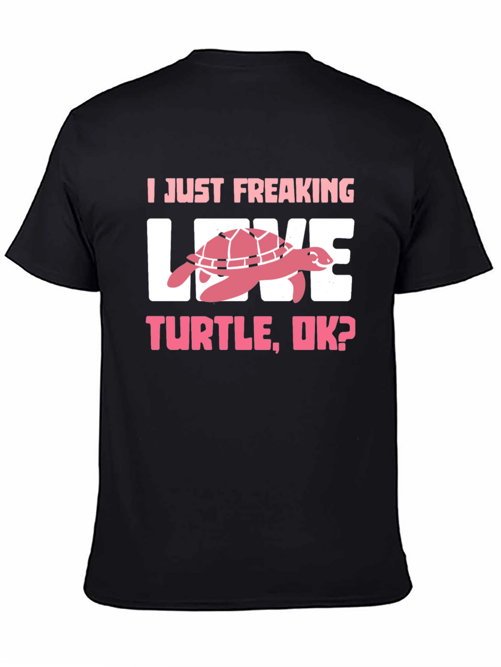 I Just Freaking Love Turtle T-Shirt