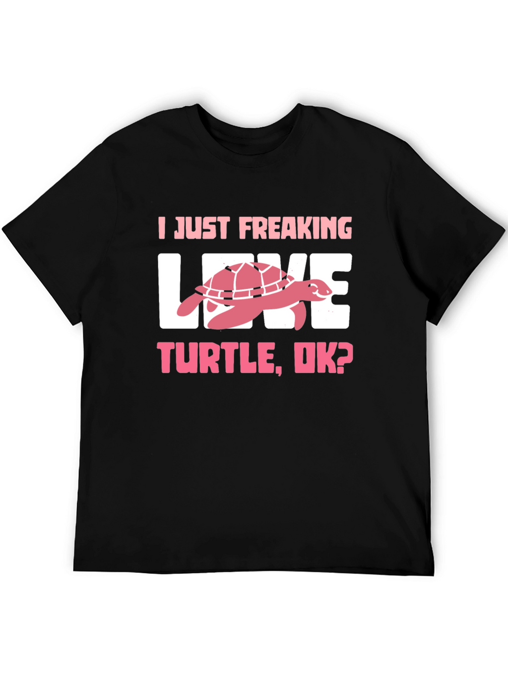 I Just Freaking Love Turtle T-Shirt
