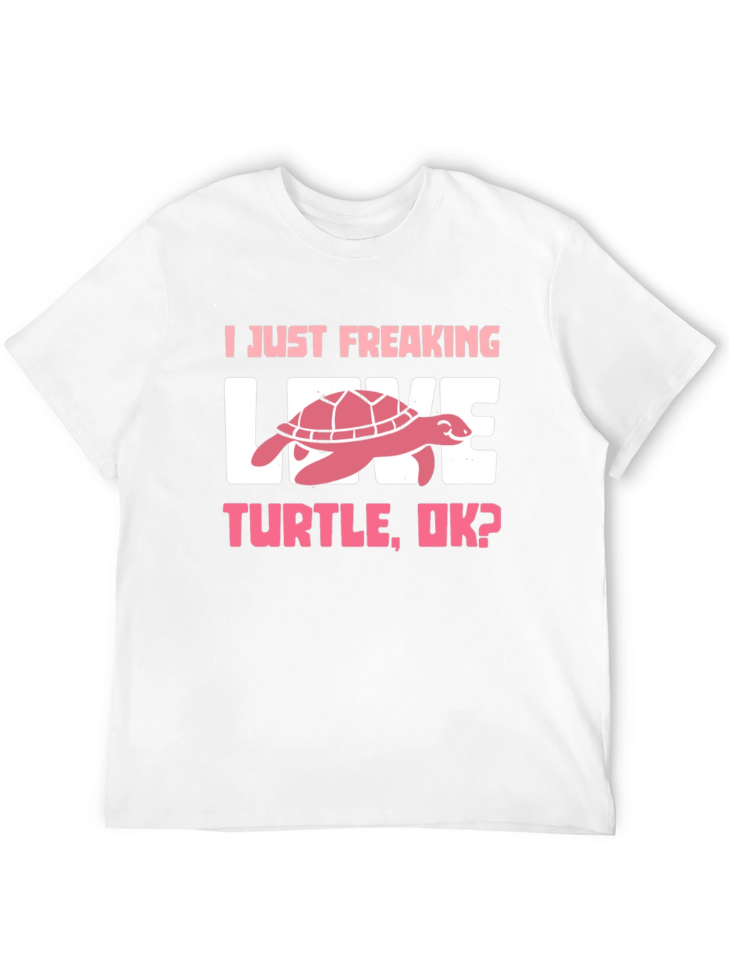 I Just Freaking Love Turtle T-Shirt
