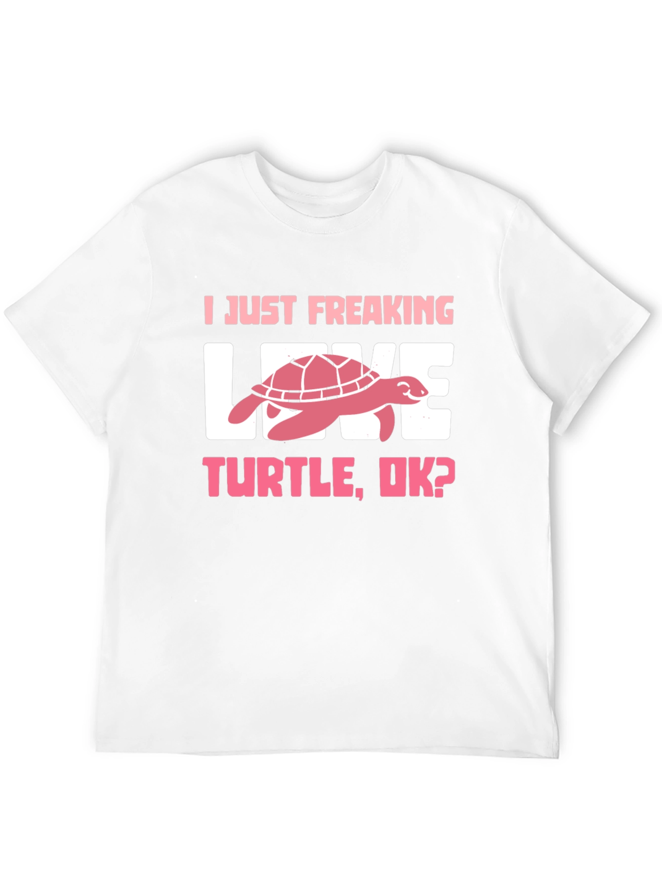 I Just Freaking Love Turtle T-Shirt