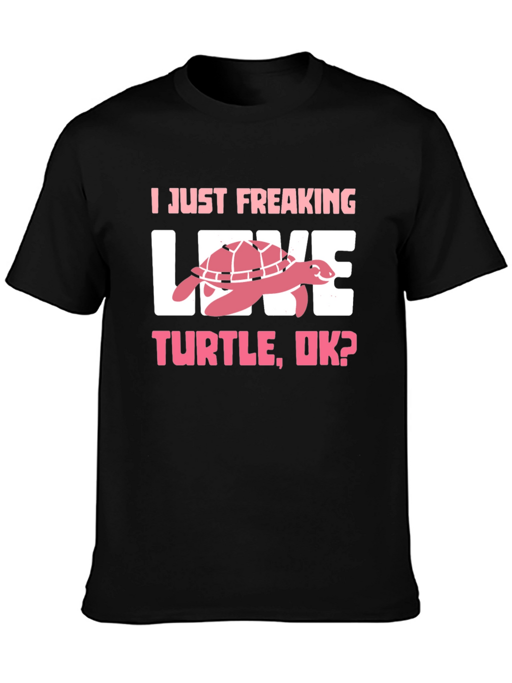 I Just Freaking Love Turtle T-Shirt