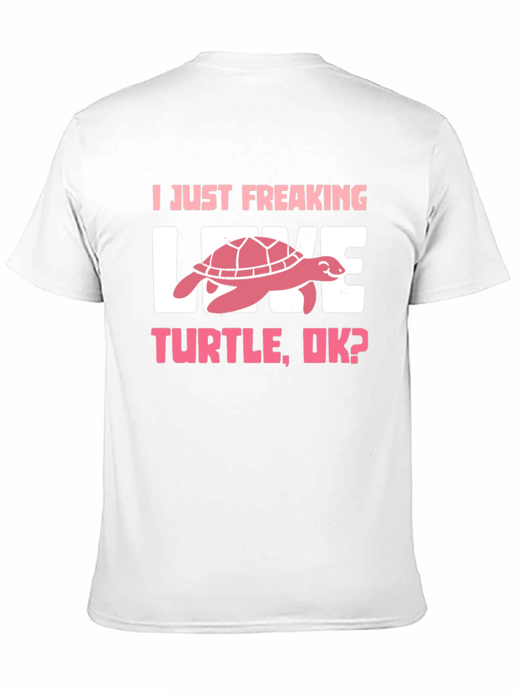 I Just Freaking Love Turtle T-Shirt