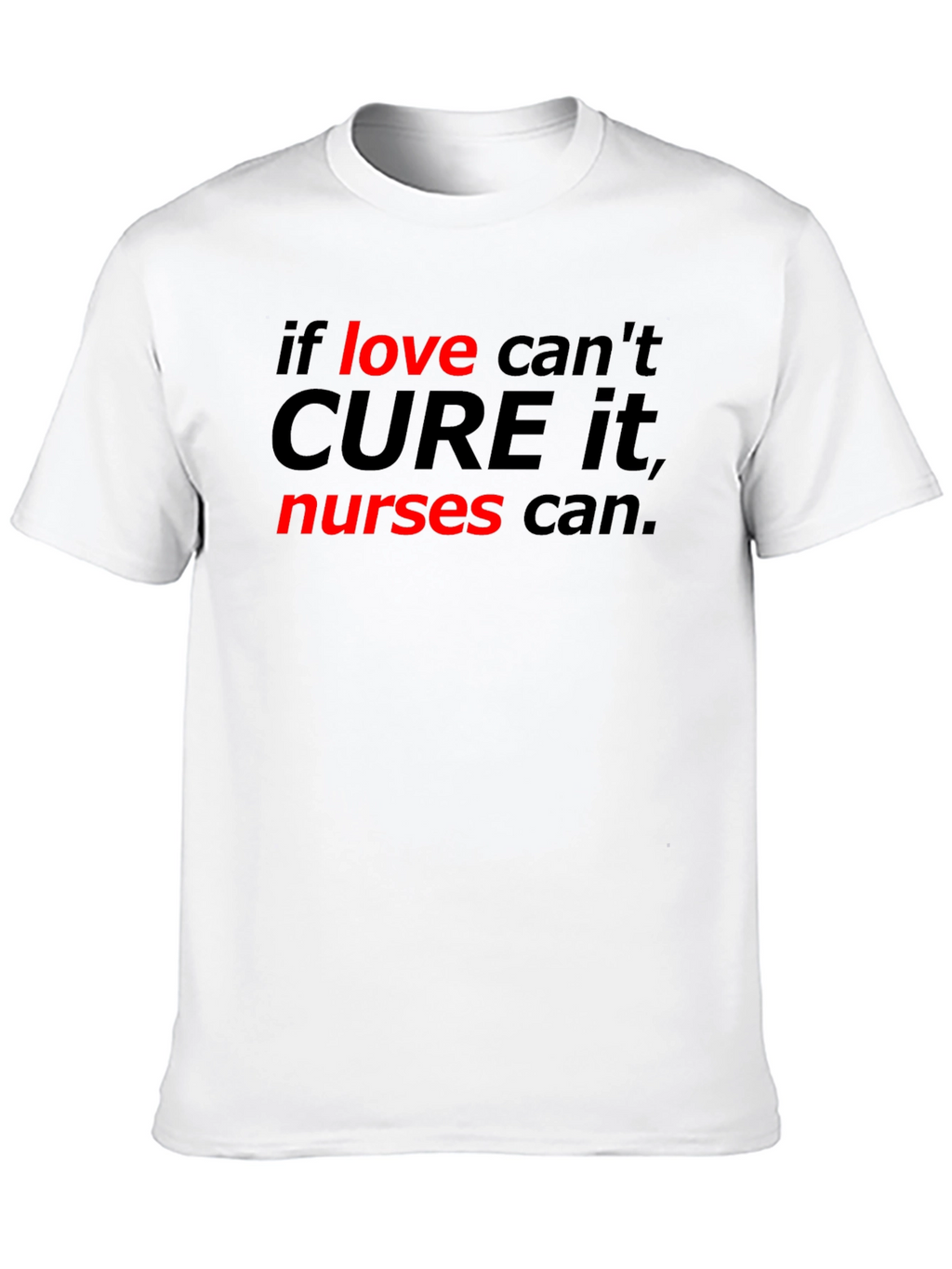 Nurses Can Cure It Tee