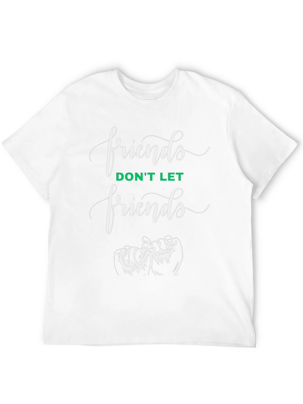 Friends T-Shirt: Dont Let Friends