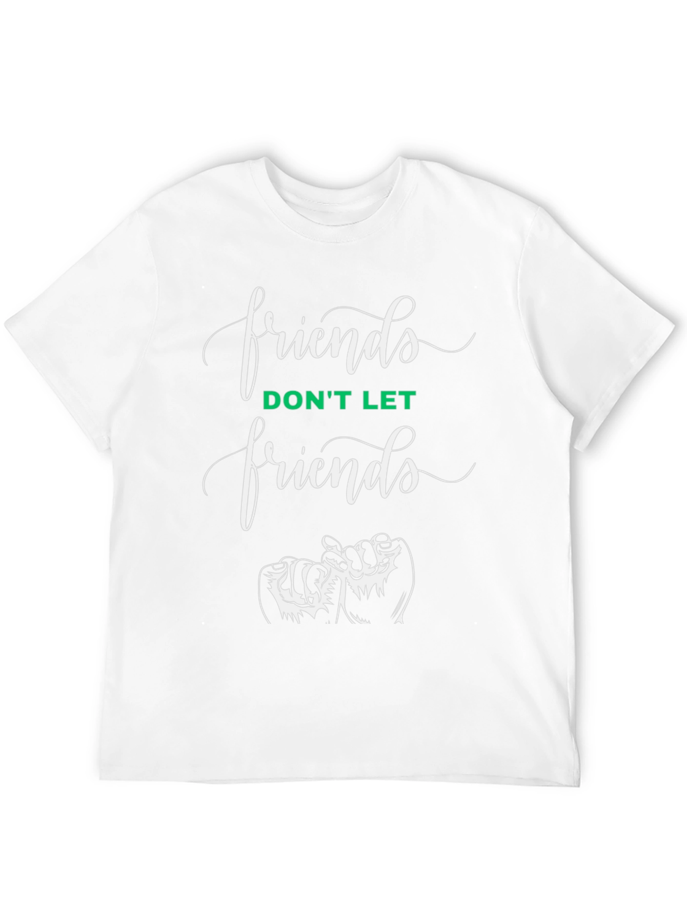 Friends T-Shirt: Dont Let Friends
