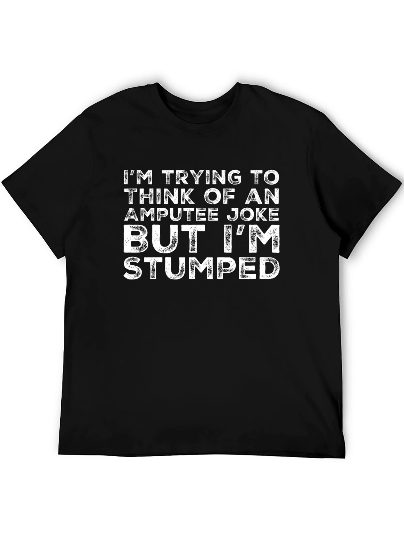 Stumped Amputee Joke Graphic Tee