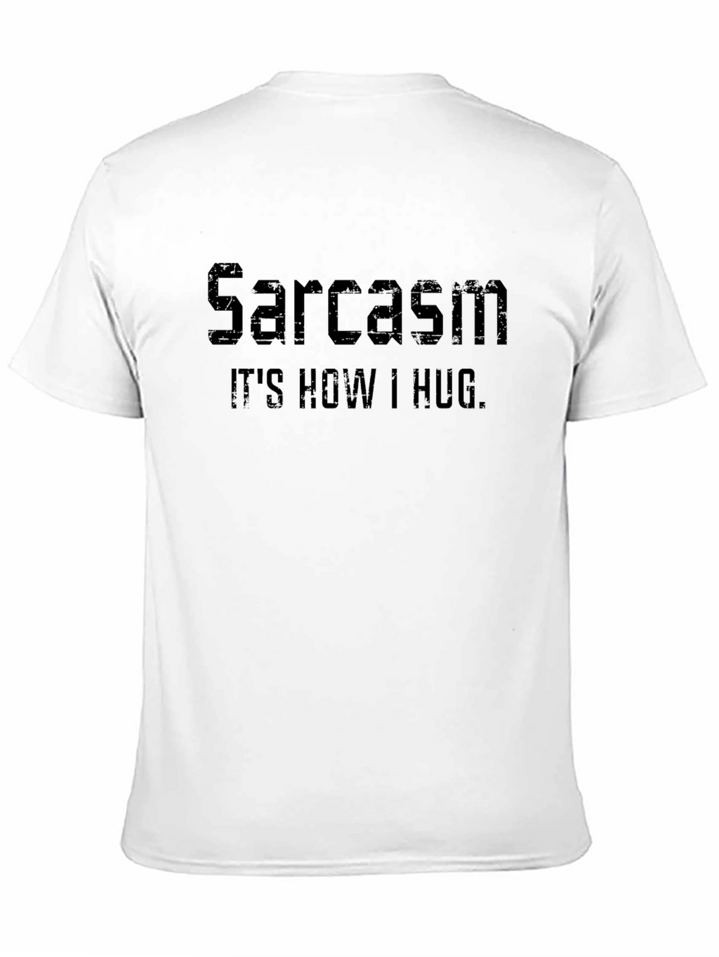 Sarcasm: Its How I Hug - Graphic Tee