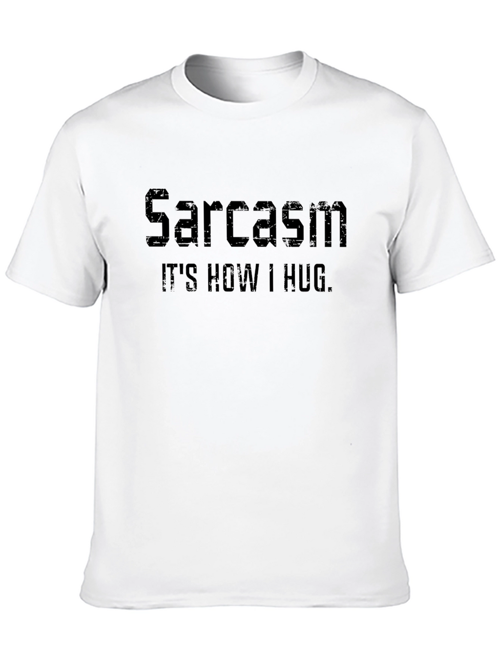 Sarcasm: Its How I Hug - Graphic Tee