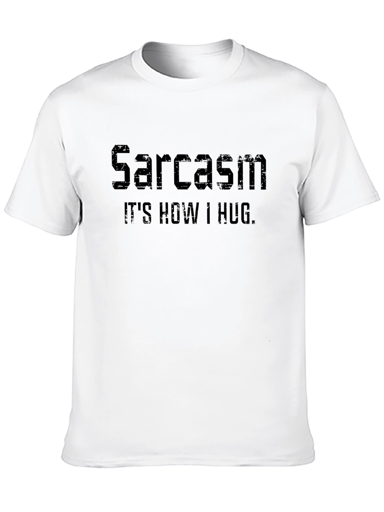 Sarcasm: Its How I Hug - Graphic Tee