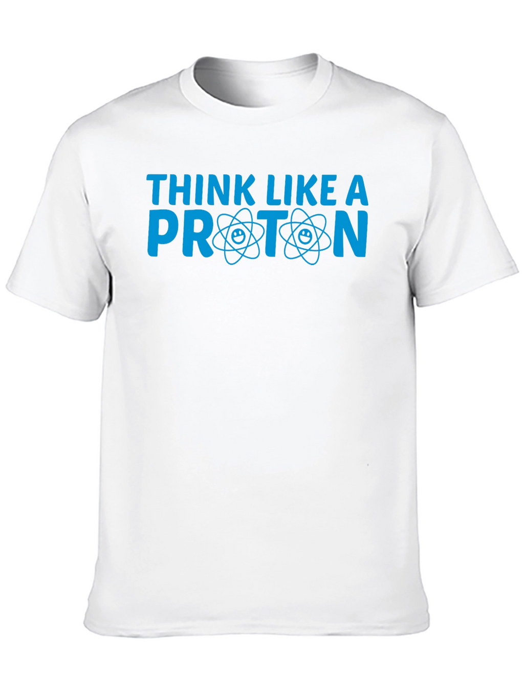 Think Like a Proton T-Shirt - Science Tee