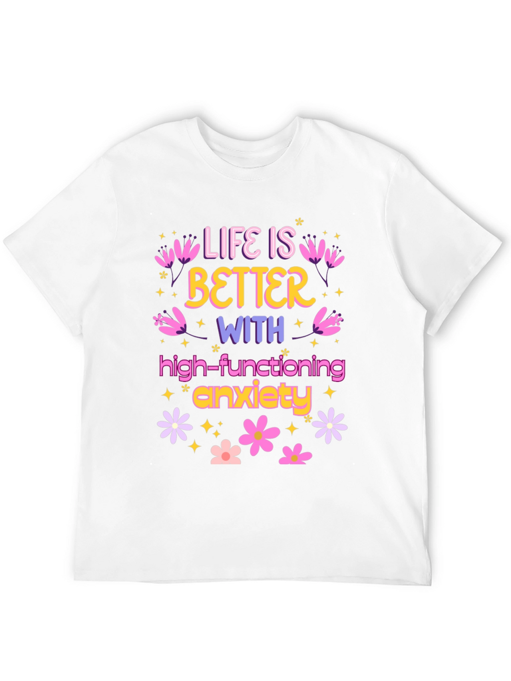 Life is Better with Anxiety T-Shirt