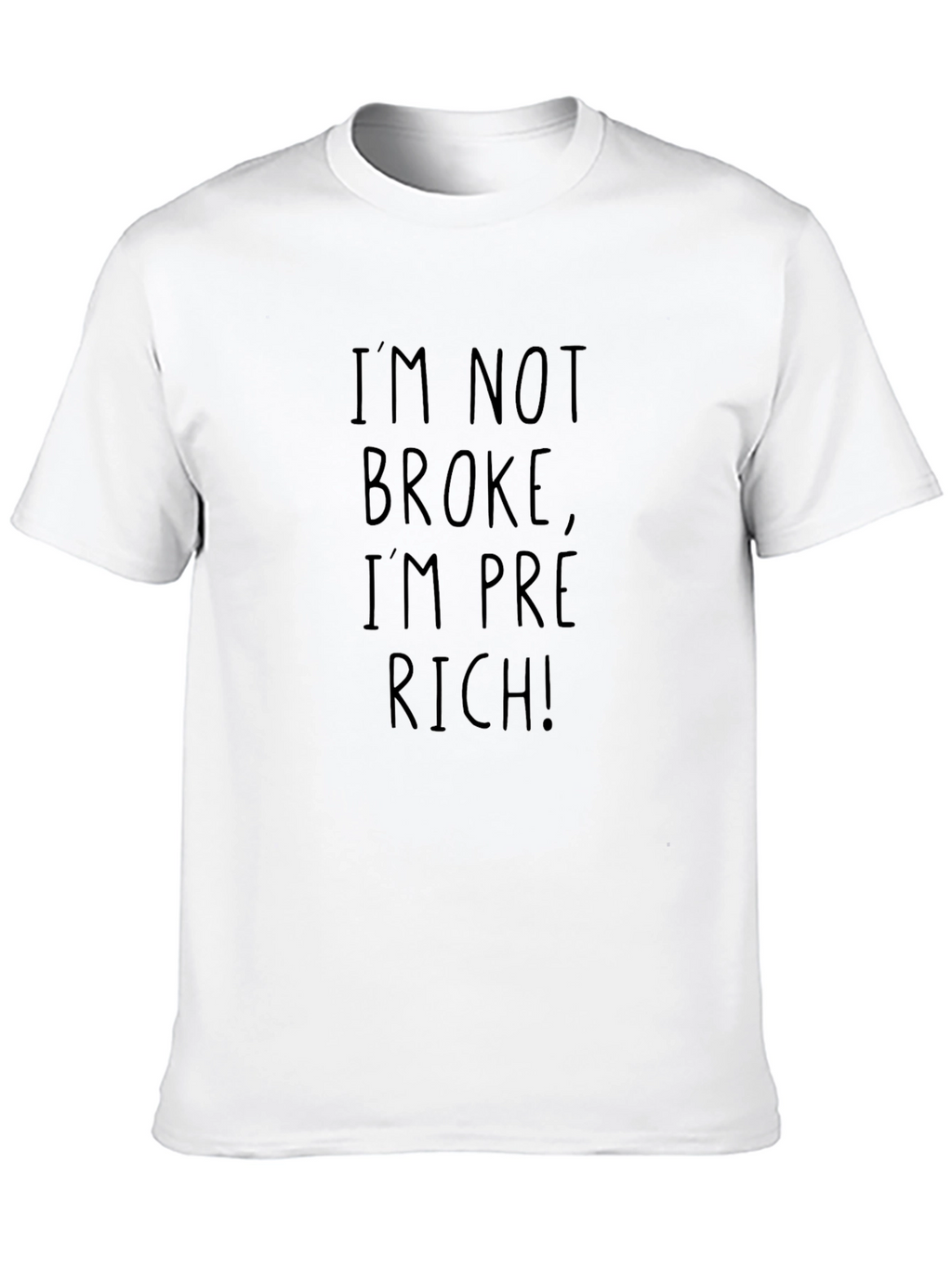 Im Not Broke Im Pre-Rich! T-Shirt