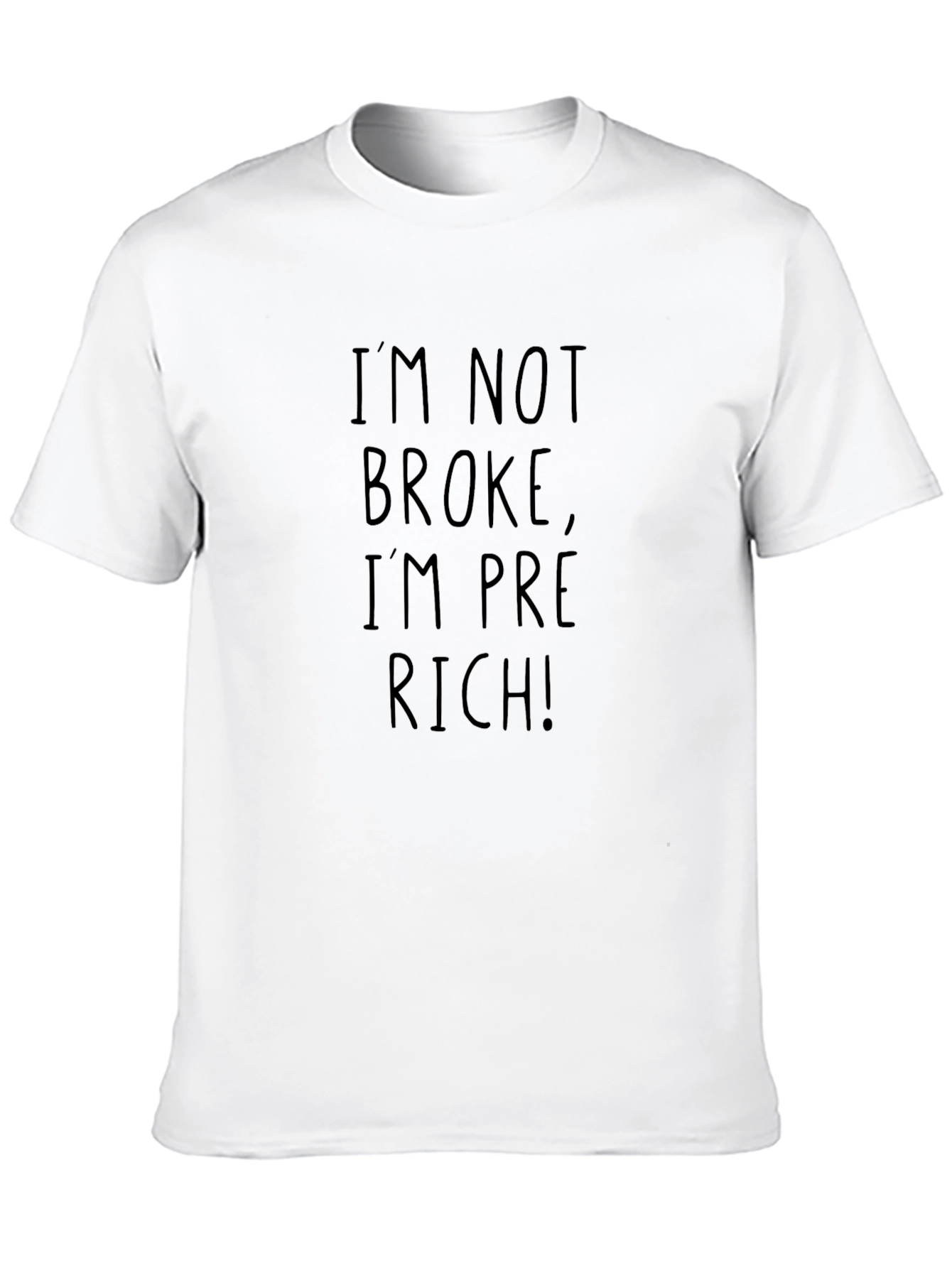 Im Not Broke Im Pre-Rich! T-Shirt
