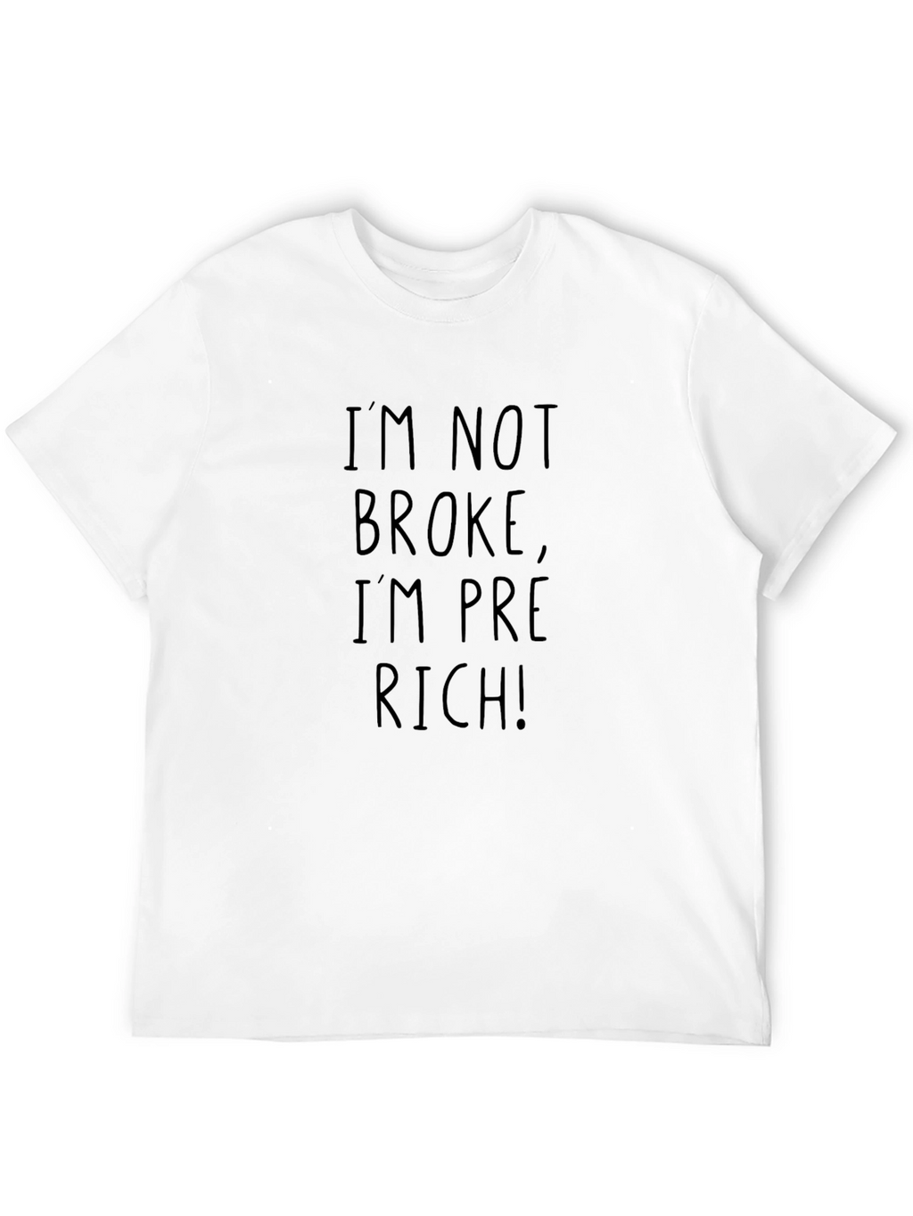 Im Not Broke Im Pre-Rich! T-Shirt