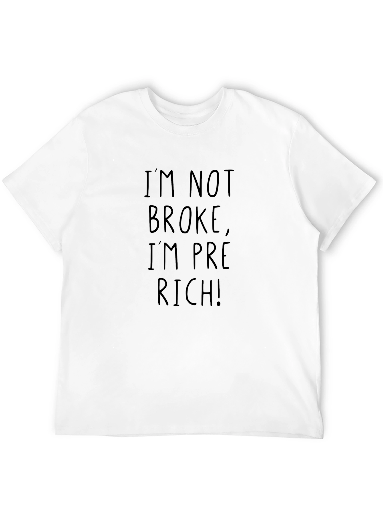 Im Not Broke Im Pre-Rich! T-Shirt