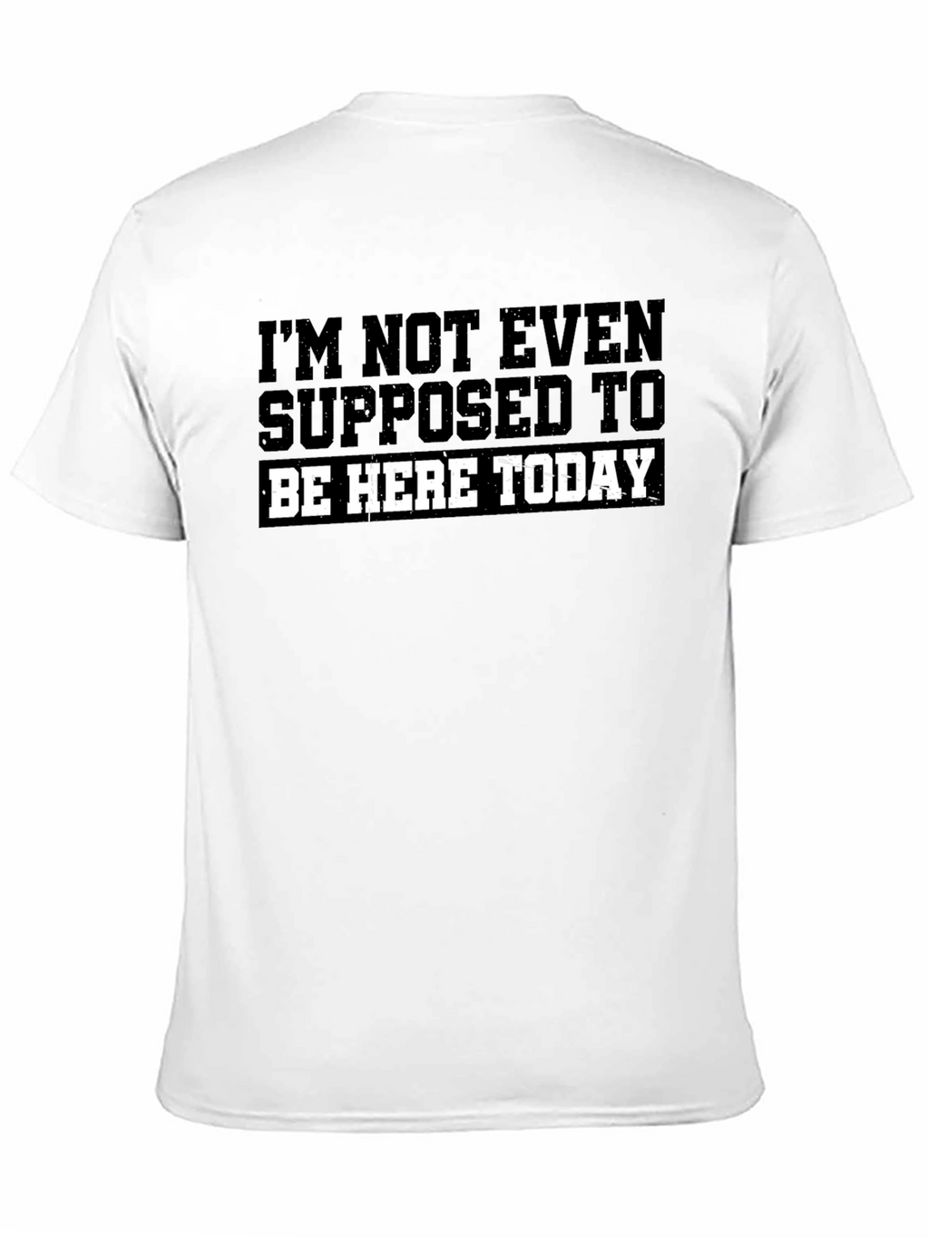 Im Not Even Supposed To Be Here Today T-Shirt