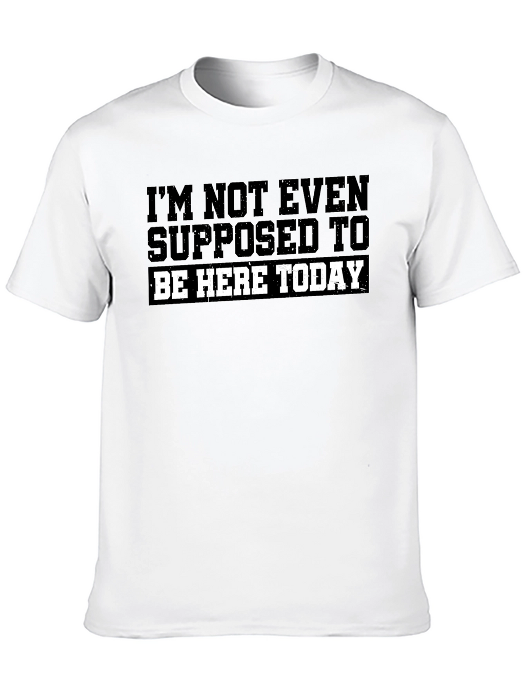 Im Not Even Supposed To Be Here Today T-Shirt
