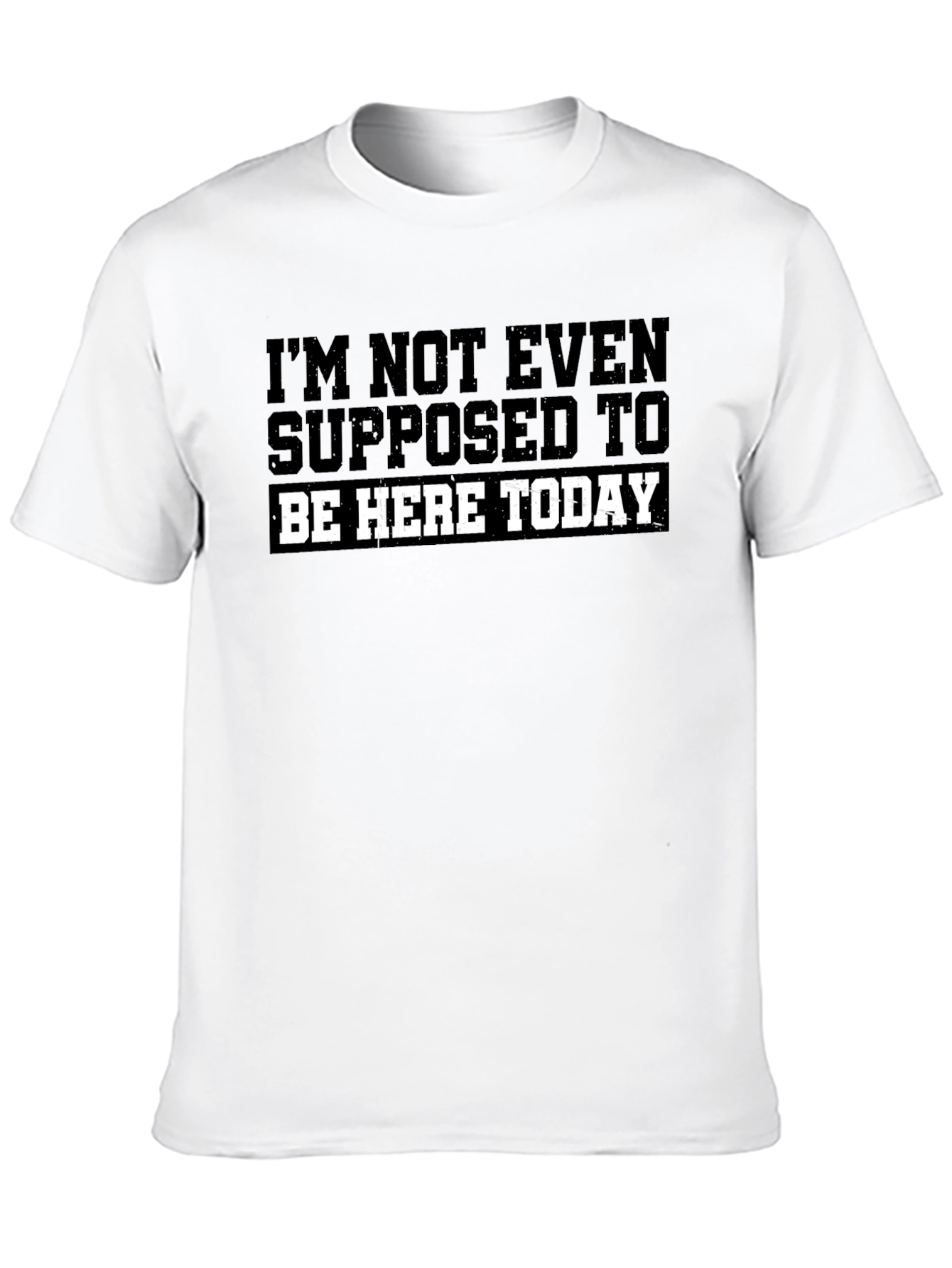 Im Not Even Supposed To Be Here Today T-Shirt