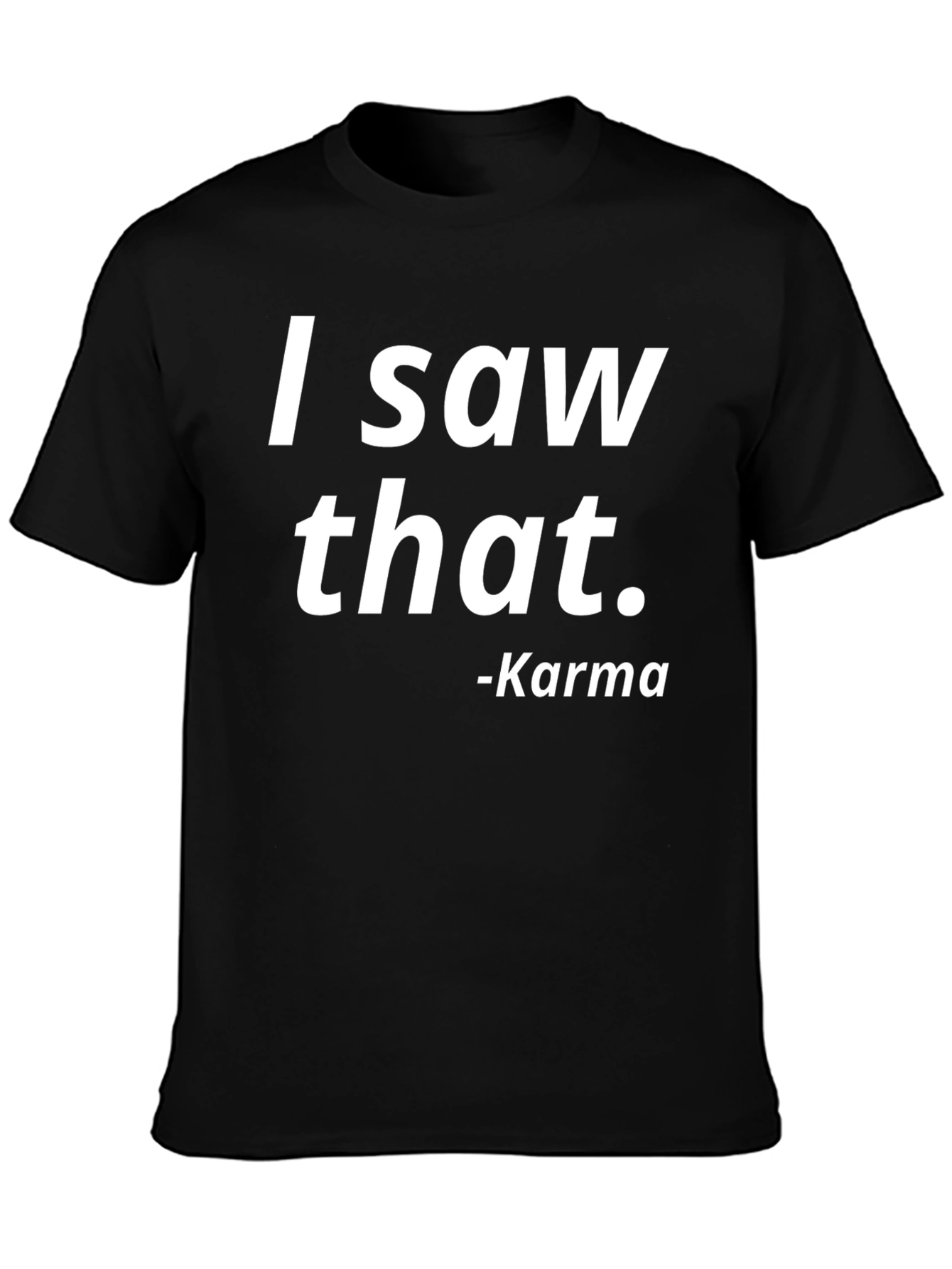 I Saw That Karma Tee - Trendy Graphic T-Shirt