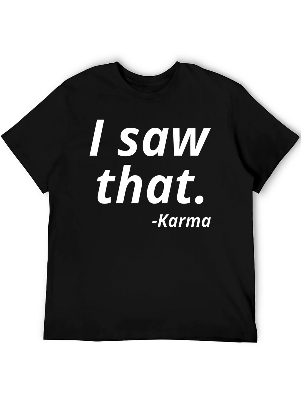 I Saw That Karma Tee - Trendy Graphic T-Shirt