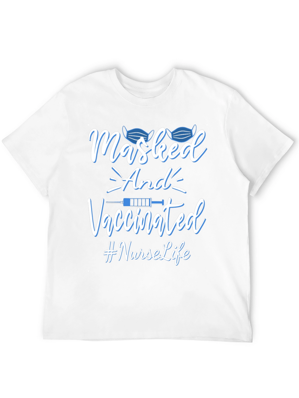Masked and Vaccinated Nurse Life T-Shirt