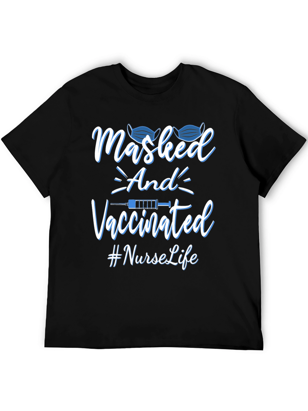 Masked and Vaccinated Nurse Life T-Shirt