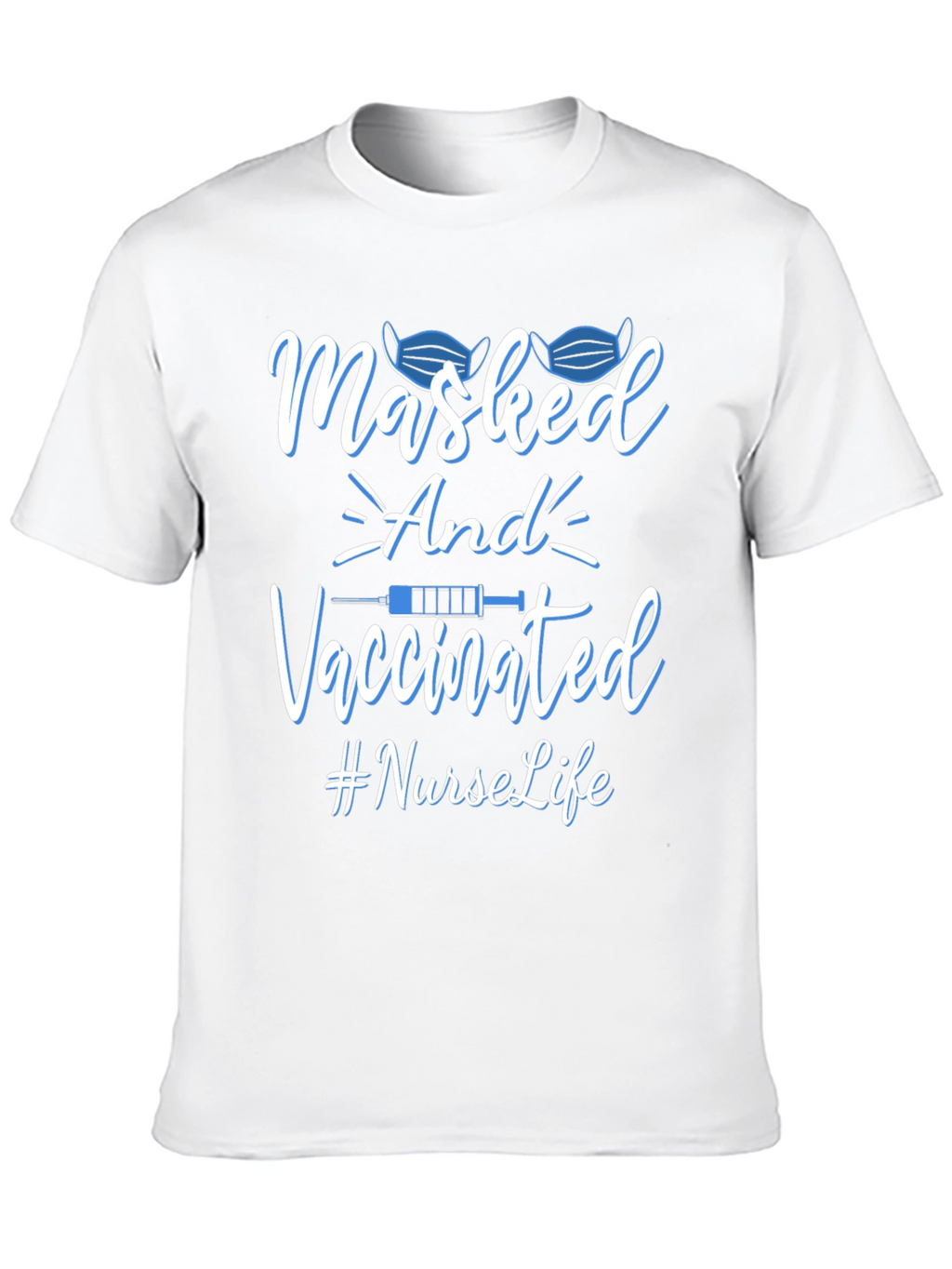 Masked and Vaccinated Nurse Life T-Shirt
