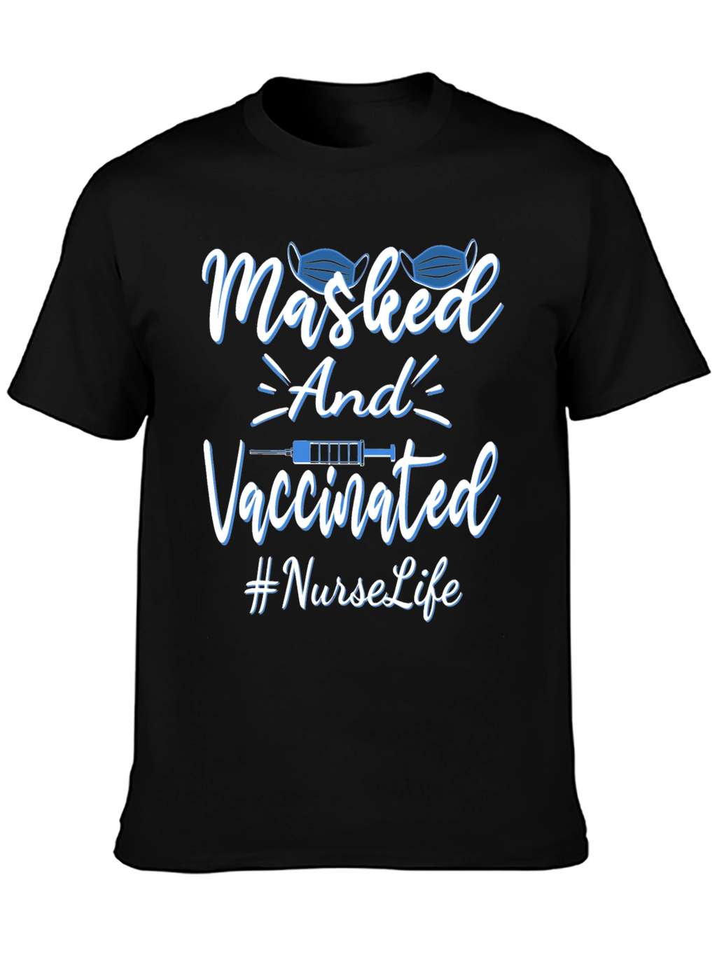 Masked and Vaccinated Nurse Life T-Shirt