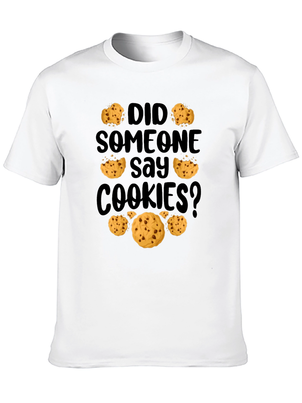 Did Someone Say Cookies? Graphic Tee