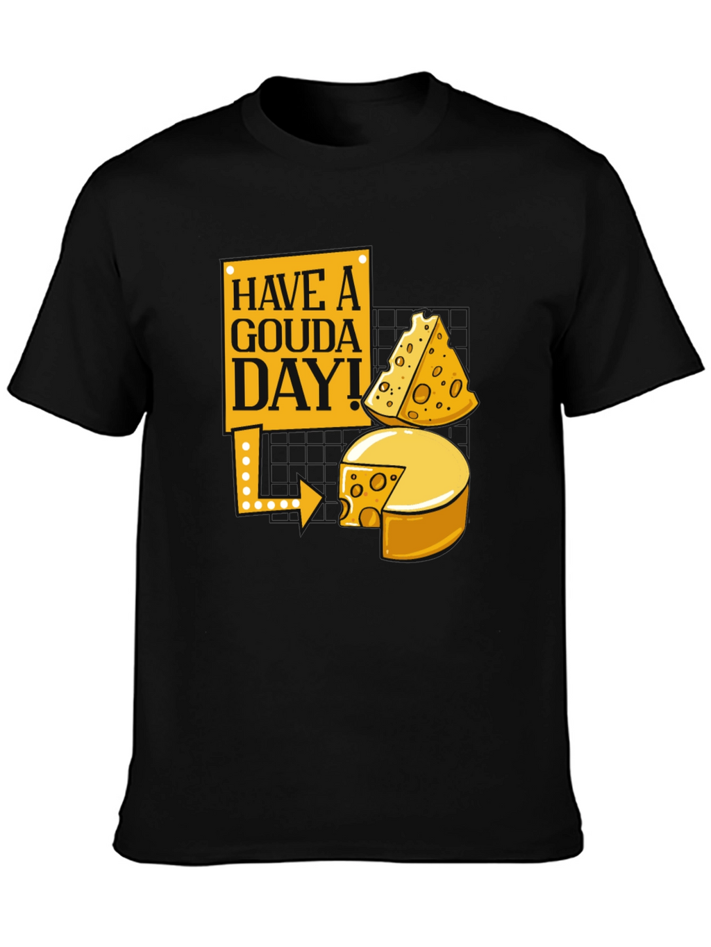 Have a Gouda Day! Cheese Lover Graphic Tee