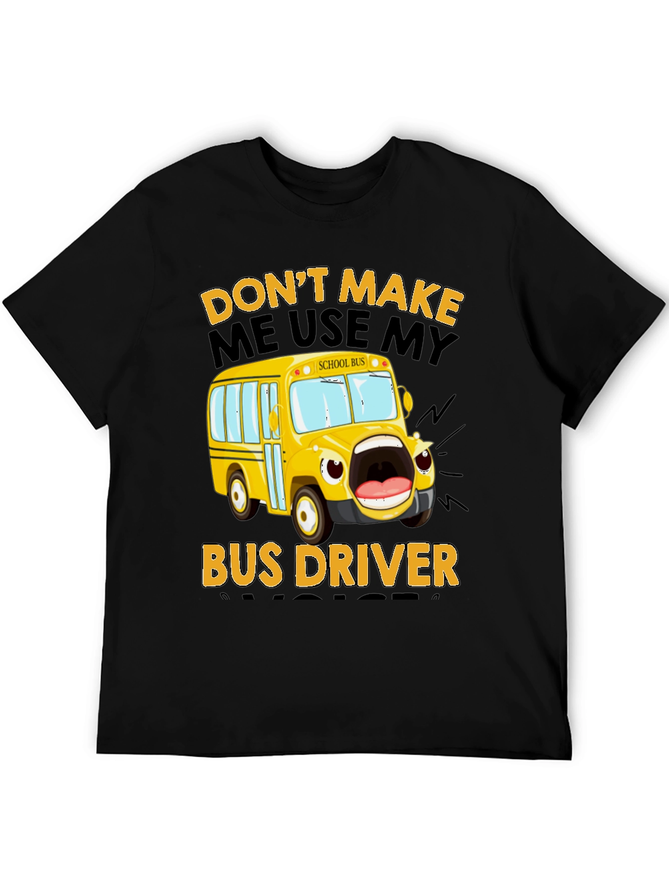Funny Bus Driver T-Shirt - Dont Make Me Use My Voice