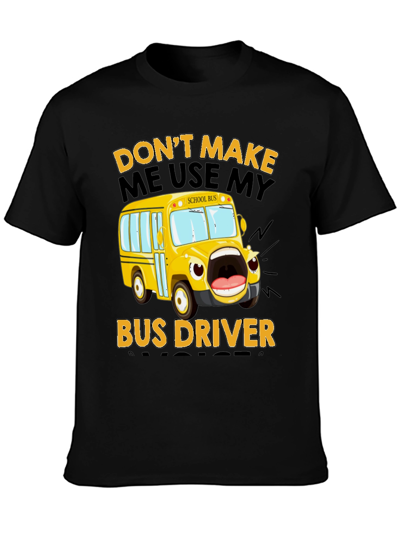 Funny Bus Driver T-Shirt - Dont Make Me Use My Voice