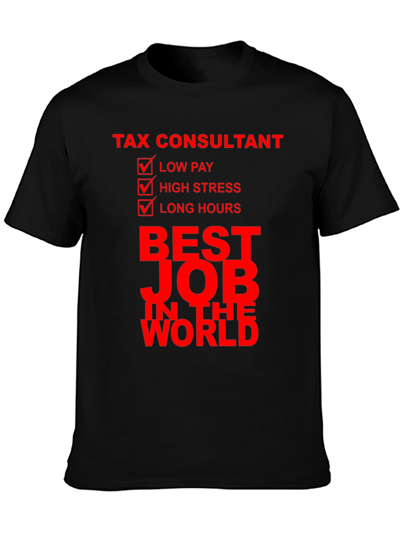 Tax Consultant Best Job T-Shirt: Low Pay High Stress Long Hours