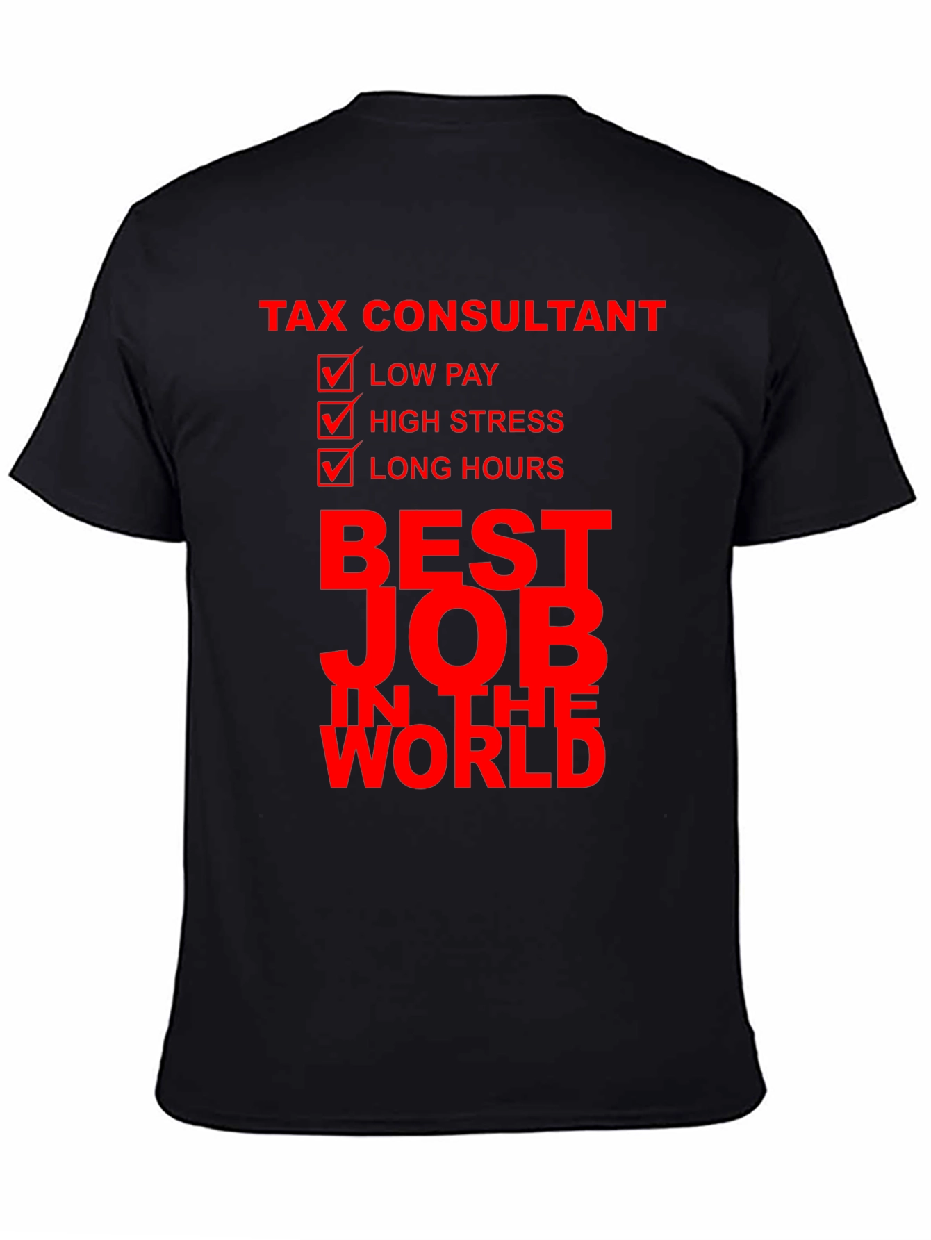 Tax Consultant Best Job T-Shirt: Low Pay High Stress Long Hours