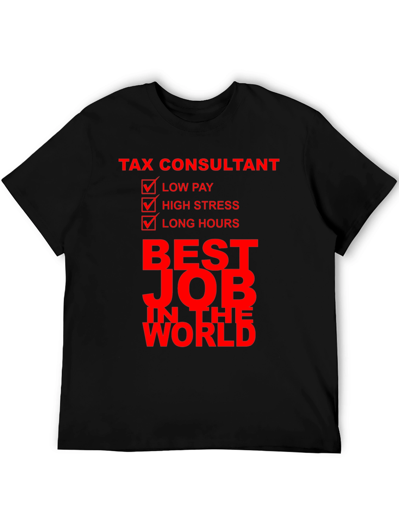 Tax Consultant Best Job T-Shirt: Low Pay High Stress Long Hours