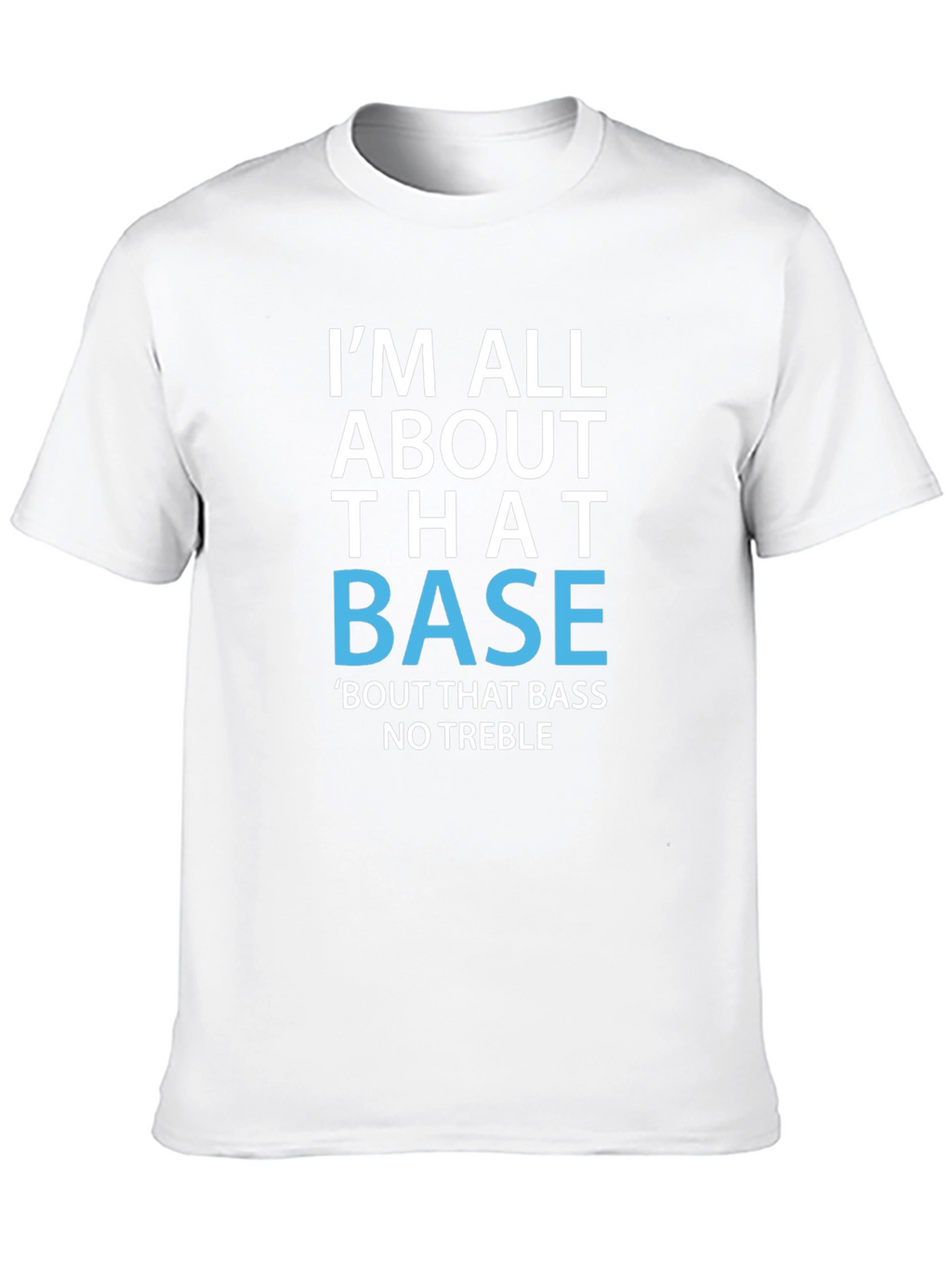 Im All About That Base T-Shirt Funny Music Tee