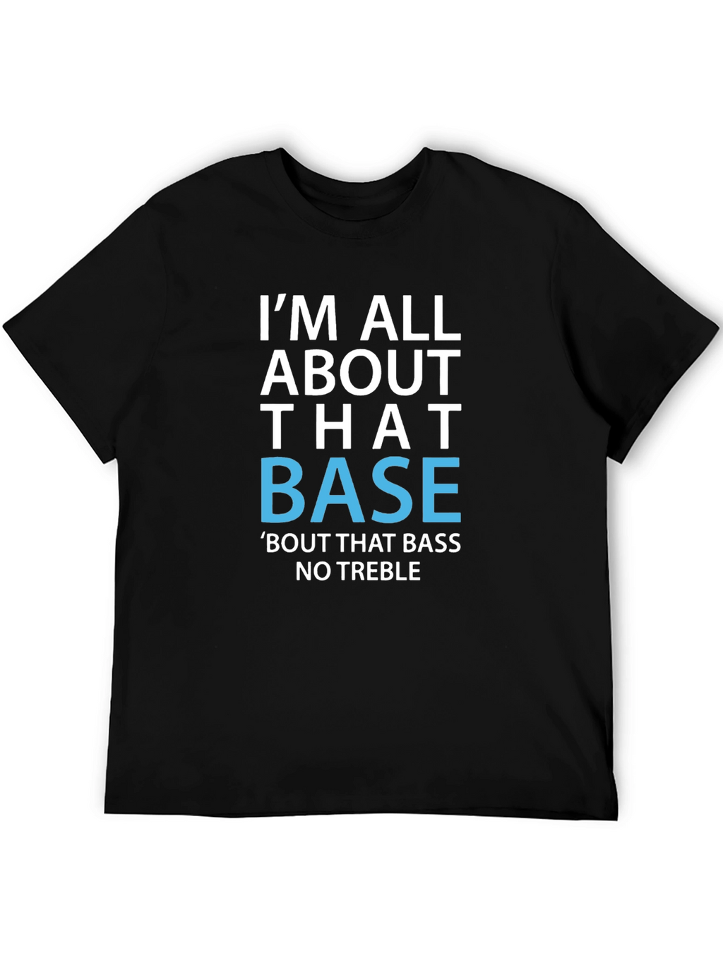 Im All About That Base T-Shirt Funny Music Tee