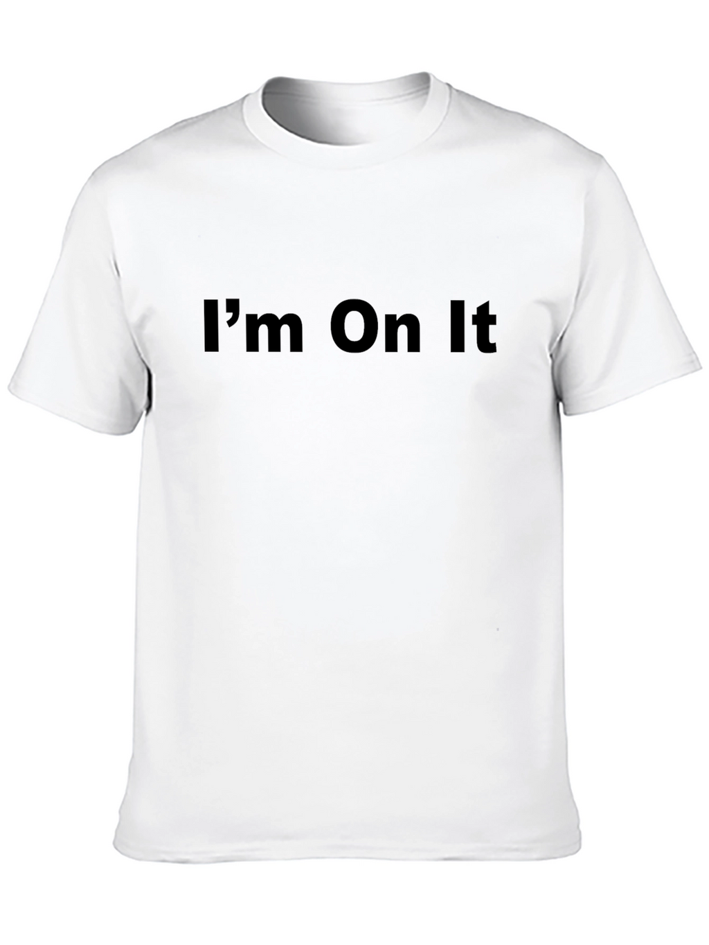 Im On It - Graphic Tee