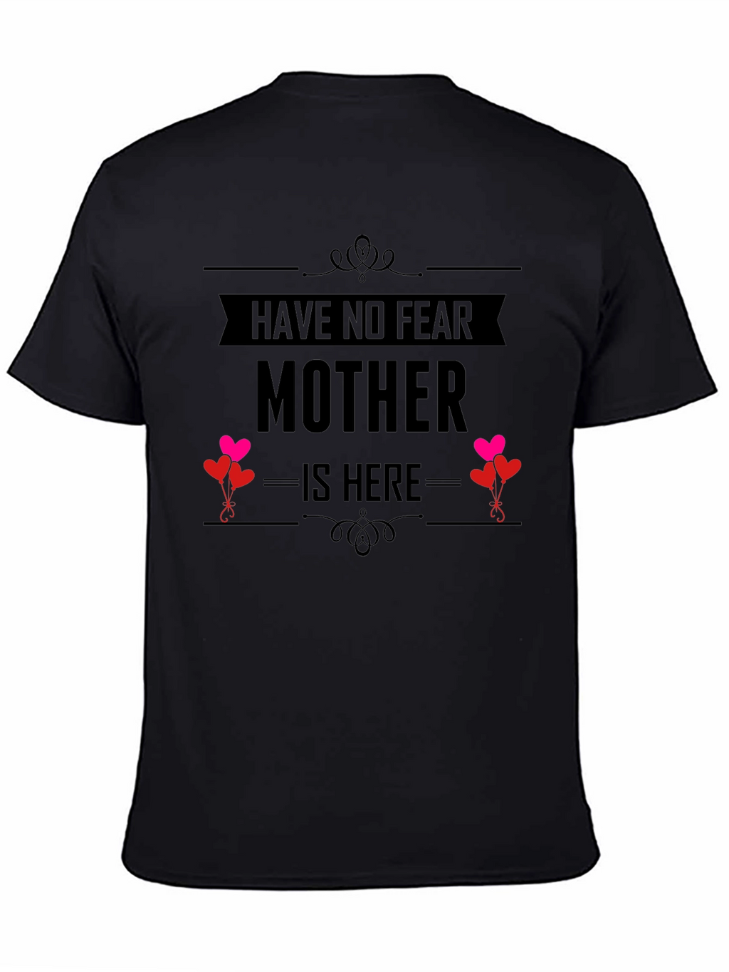 Have No Fear Mother Is Here Black T-Shirt