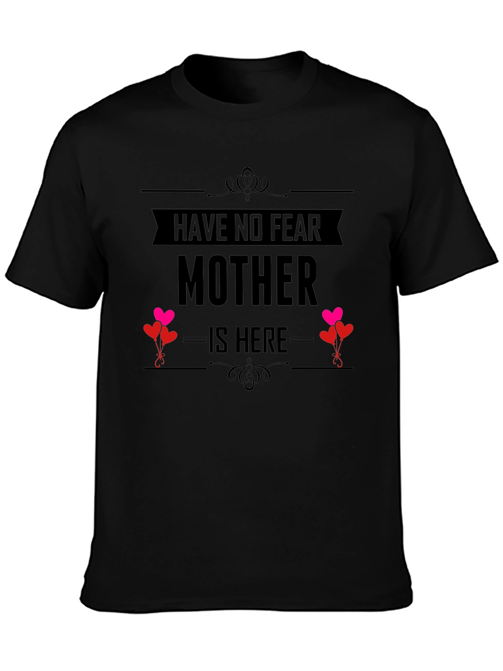 Have No Fear Mother Is Here Black T-Shirt
