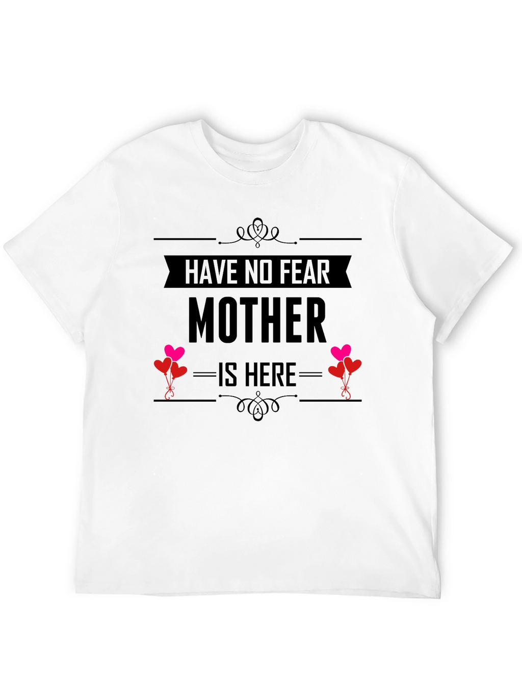 Have No Fear Mother Is Here Black T-Shirt