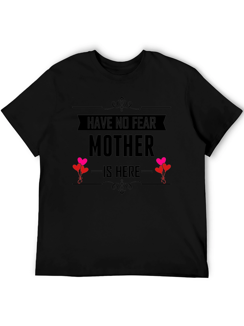 Have No Fear Mother Is Here Black T-Shirt
