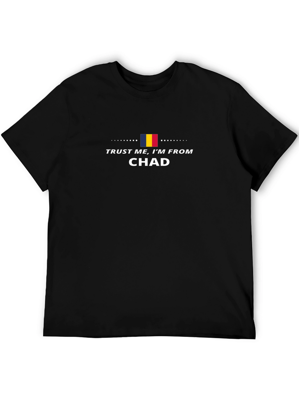 Trust Me Im From Chad Graphic T-Shirt