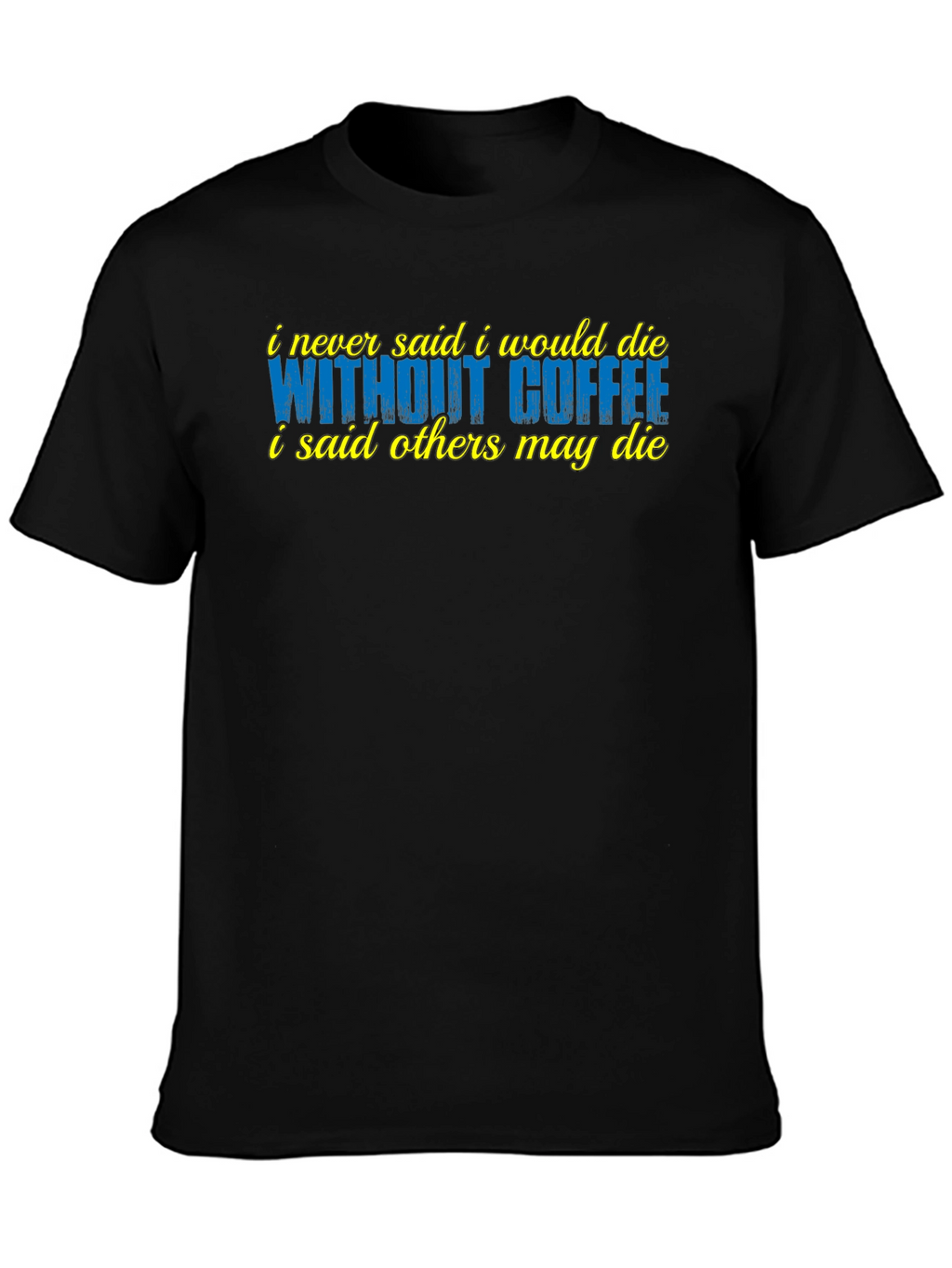 Coffee Lover T-Shirt - Sarcastic Humor Tee