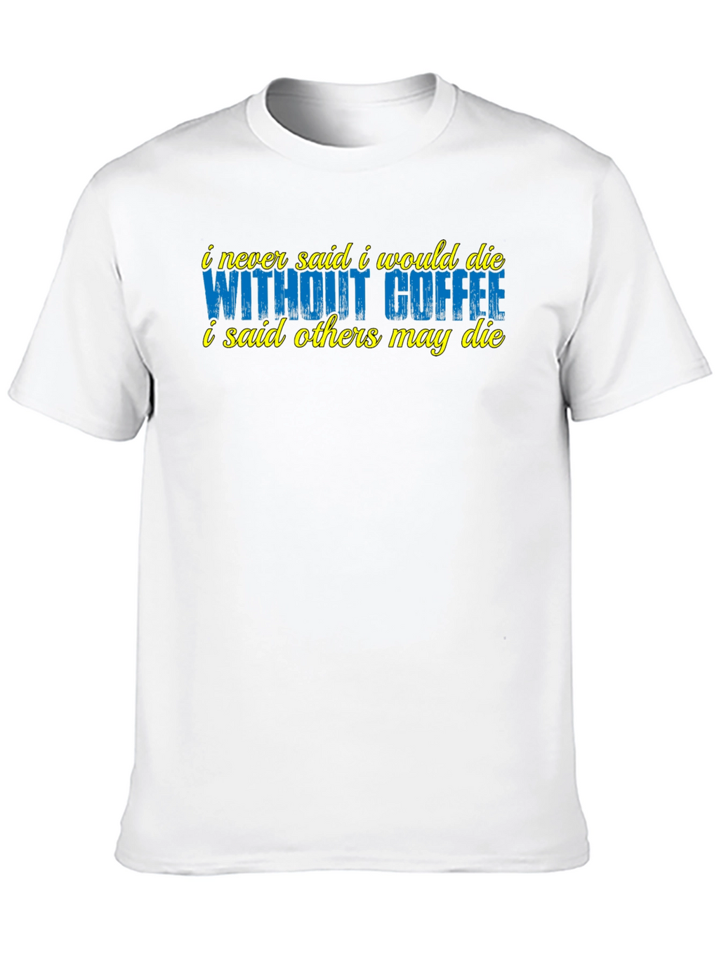 Coffee Lover T-Shirt - Sarcastic Humor Tee