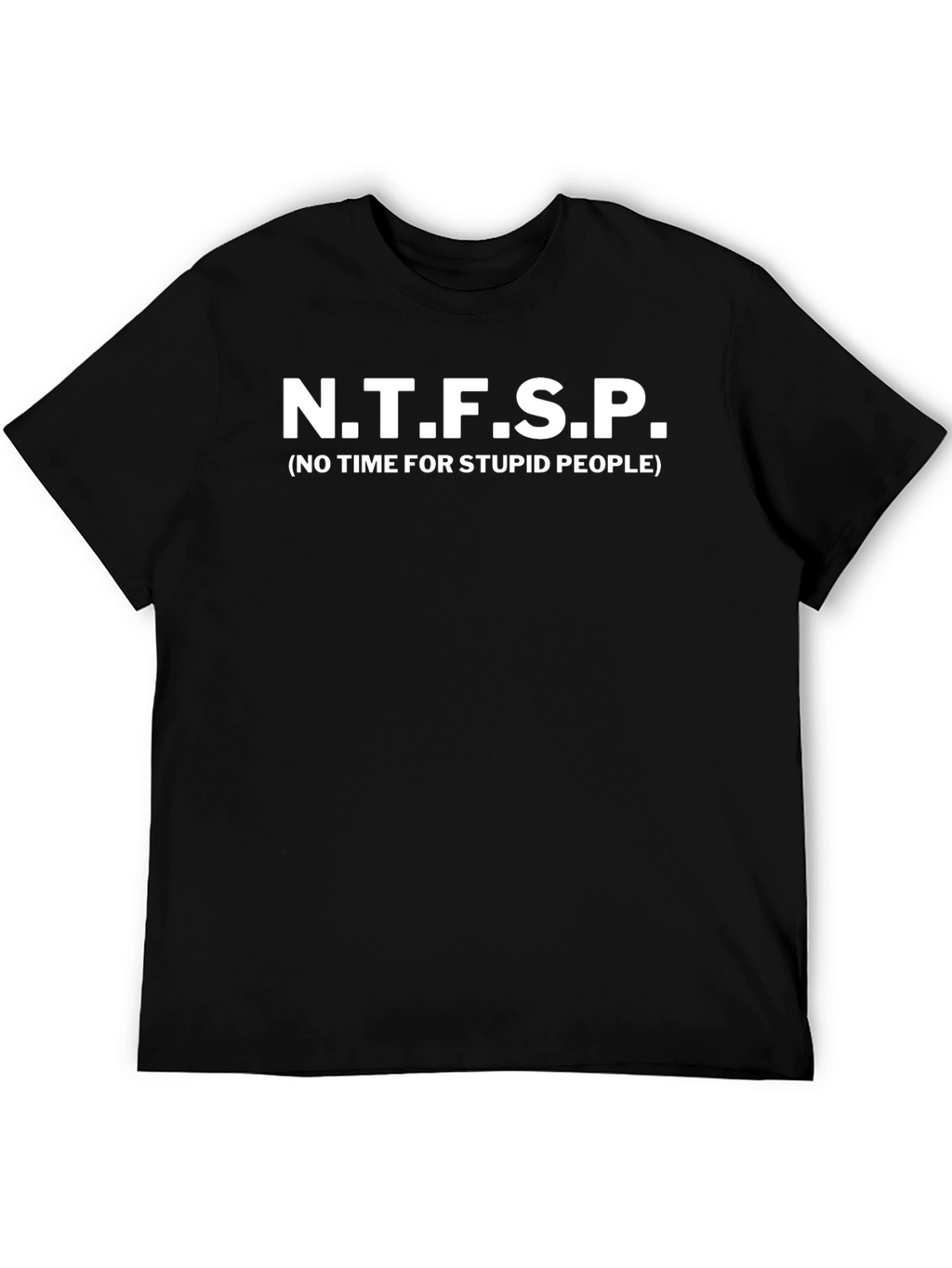 N.T.F.S.P. No Time for Stupid People Graphic Tee
