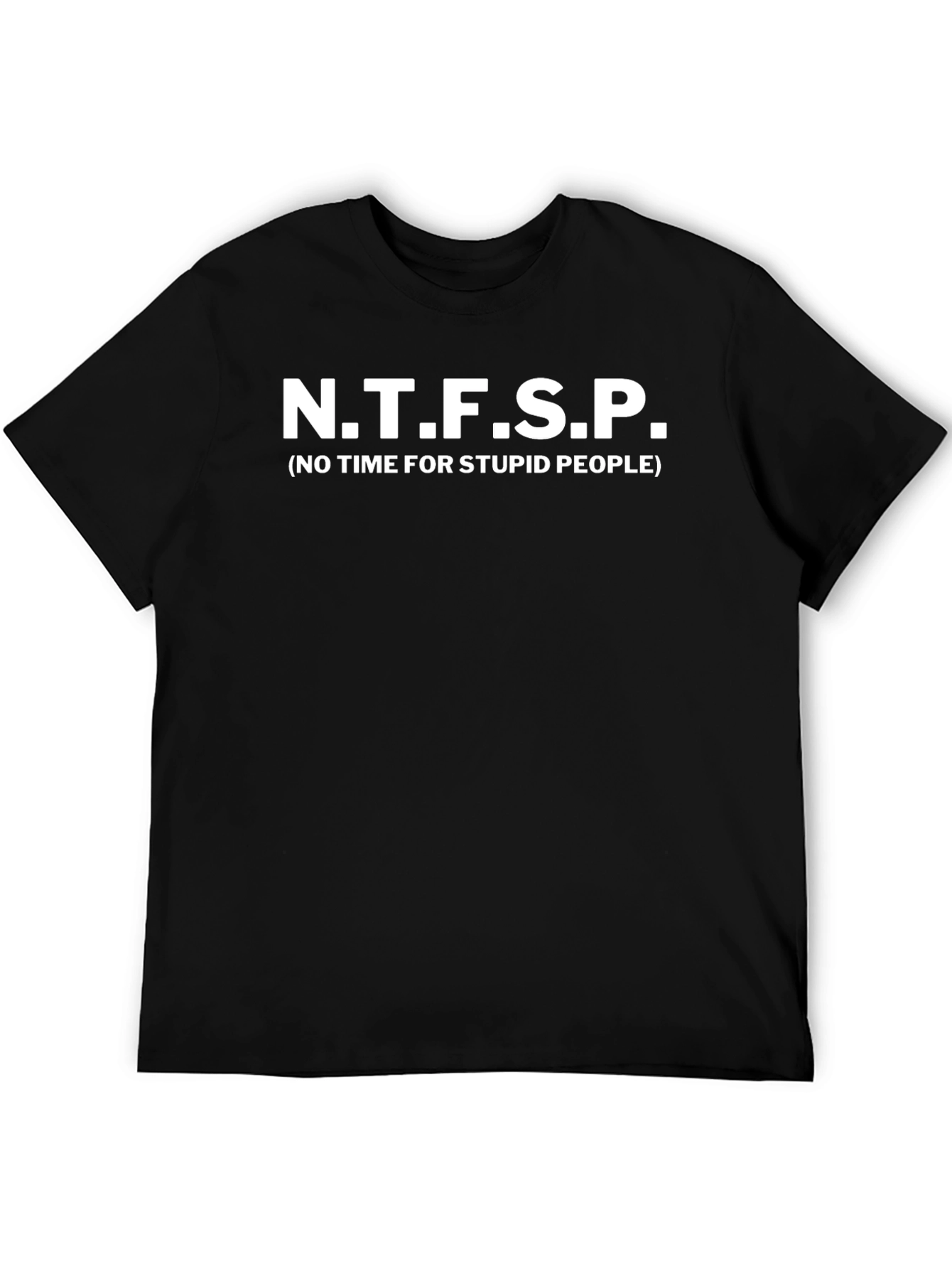 N.T.F.S.P. No Time for Stupid People Graphic Tee