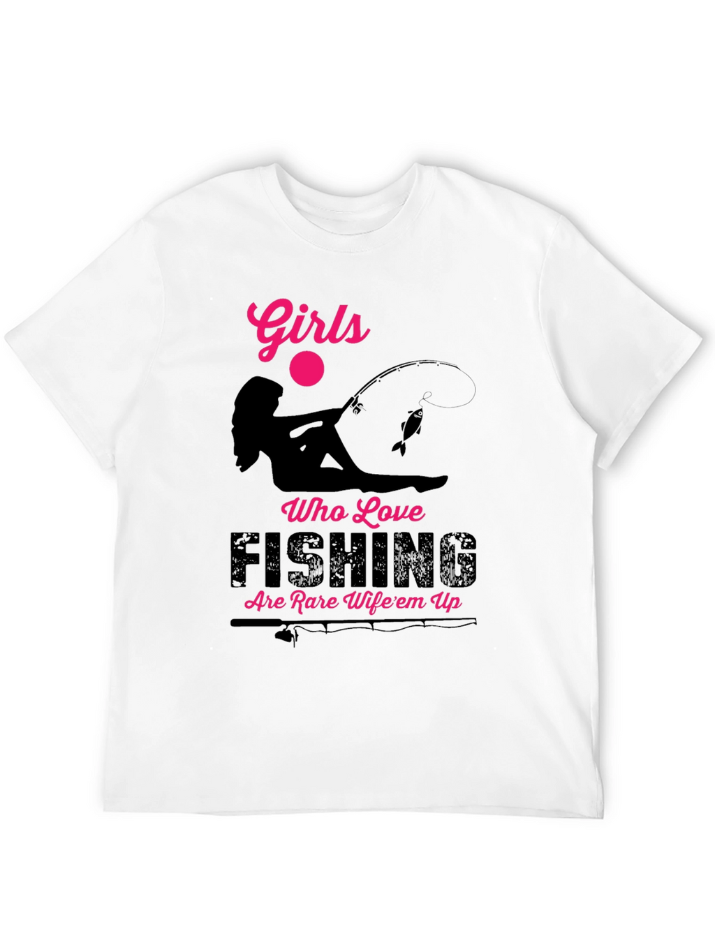Fishing Girl T-Shirt -  Wifeem Up!