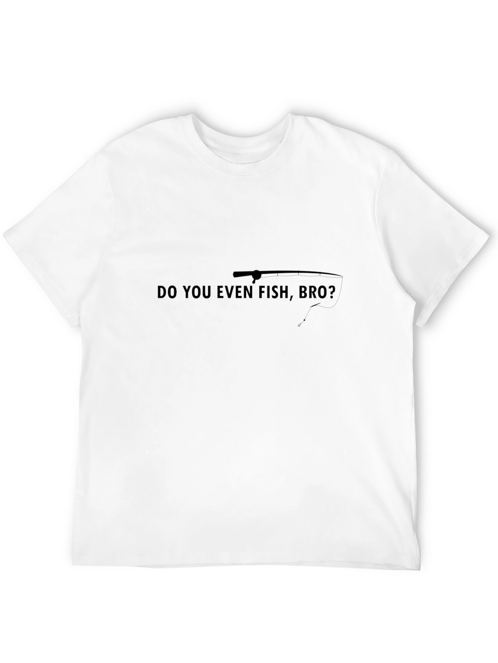 Do You Even Fish Bro? Graphic Tee