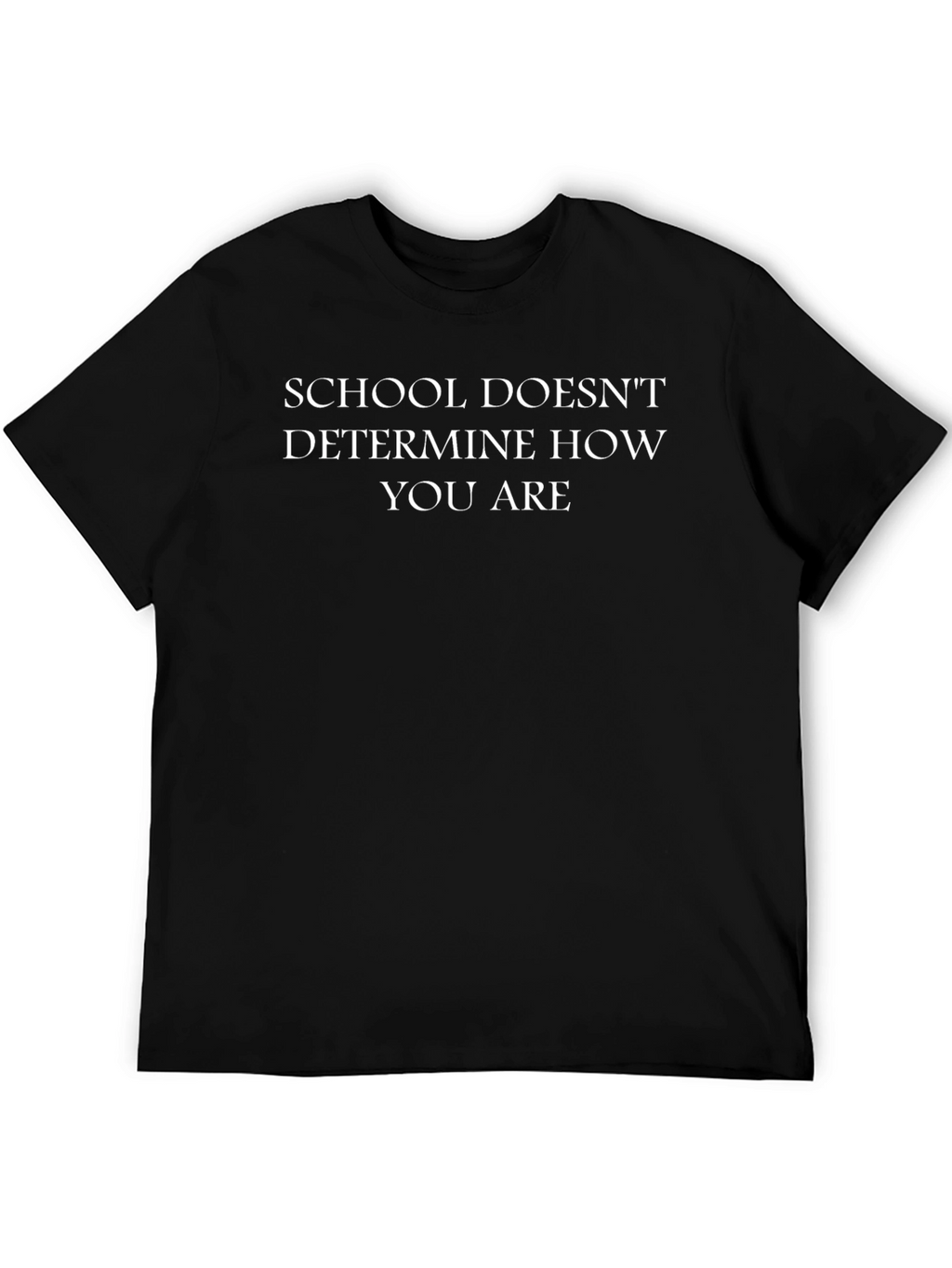 School Doesnt Determine You Black T-Shirt